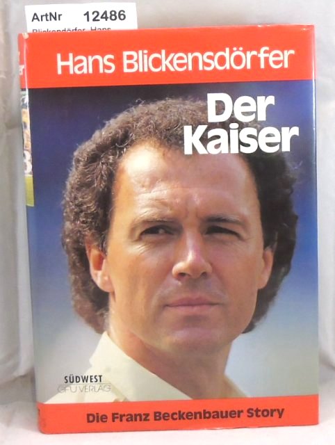 Blickensdörfer, Hans   Der Kaiser. Die Franz Beckenbauer Story 