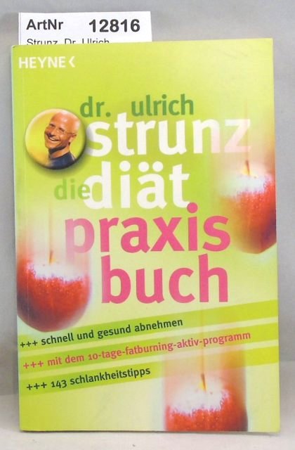 Strunz, Dr. Ulrich  Die Diät - Praxis Buch. Schnell und gesund abnehmen. 