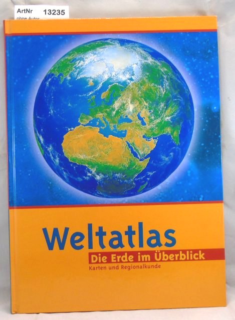 Ohne Autor  Weltatlas - Die Erde im Überblick. Karten und Regionalkunde 
