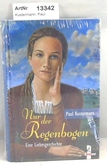 Kustermann, Paul  Nur der Regenbogen. Eine Liebesgeschichte 