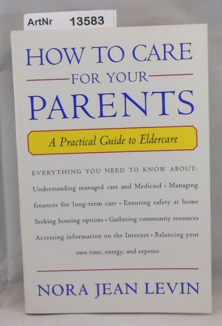 Levin, Nora Jean  How to care for your Parents. A Practical Guide to Eldercare. 
