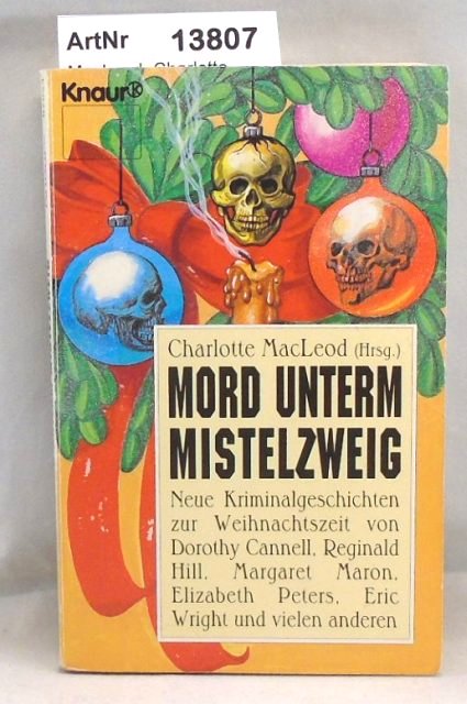 MacLeod, Charlotte  Mord unterm Mistelzweig - Neue Kriminalgeschichten zur Weihnachtszeit von Dorothy Cannell, Regniald Hill, Margaret Maron u. a. 