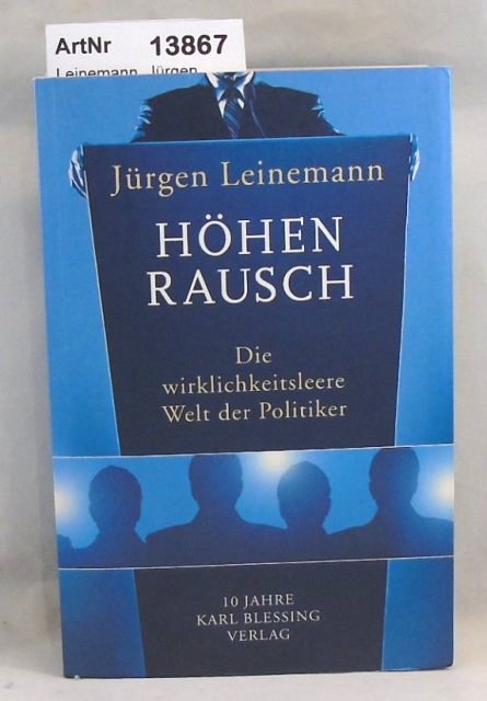 Leinemann, Jürgen  Höhenrausch. Die wirklichkeitsleere Welt der Politiker 