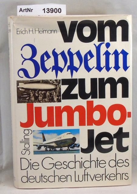 Heimann, Erich H.  Vom Zeppelin zum Jumbo-Jet. Die Geschichte des deutschen Luftverkehrs 