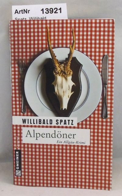 Spatz, Willibald  Alpendöner. Ein Allgäu-Krimi 