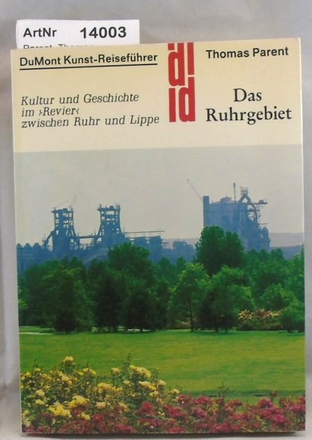 Parent, Thomas  Das Ruhrgebiet. Kultur und Geschichte im Revier zwischen Ruhr und Lippe. DuMont Kunst-Reiseführer 