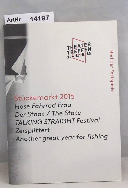 Behrendt, Barbara / Christina Tilmann (Red.)  Stückemarkt 2015 - Hose Fahrrad Frau / Der Staat - The State / TALKING STRAIGHT Festival / Zersplittert / Another great year for fishing 