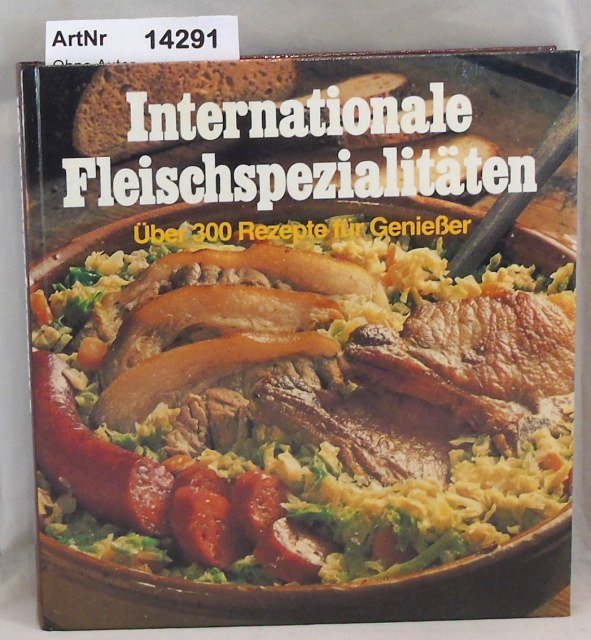 Ohne Autor  Internationale Fleischspezialitäten. Über 300 Rezepte für Genießer. 