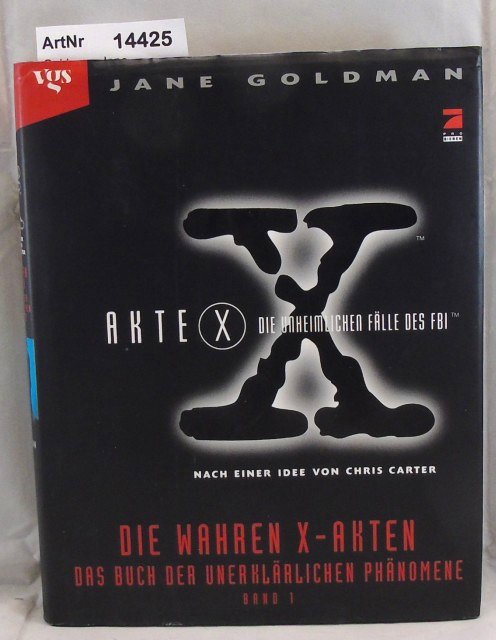 Goldman, Jane  Akte X  - Die unheimlichen Fälle des FBI. Die Wahren X-Akten. Band 1 