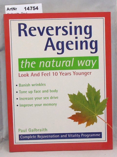 Galbraith, Paul  Reversing Ageing, the natural way Look and Feel 10 Years Younger 