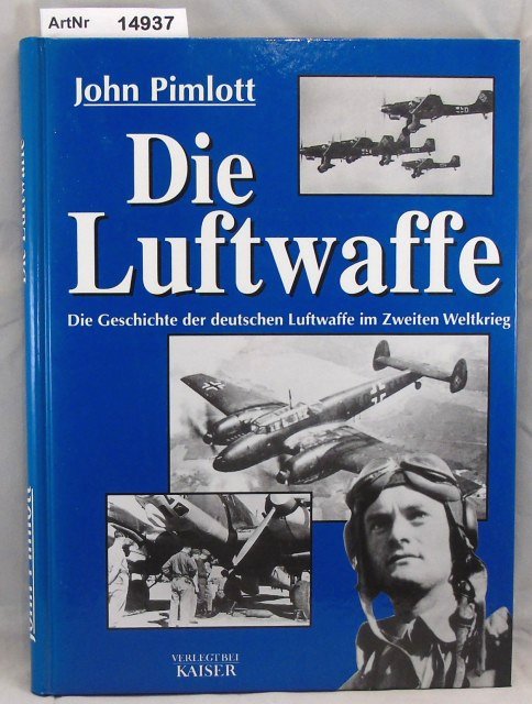 Pimlott, John  Die Luftwaffe. Die Geschichte der deutschen Luftwaffe im Zweiten Weltkrieg. 
