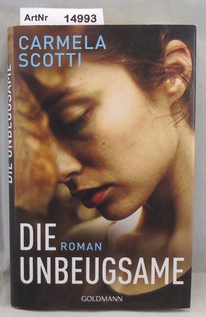 Scotti, Carmela  Die Unbeugsame. Roman 