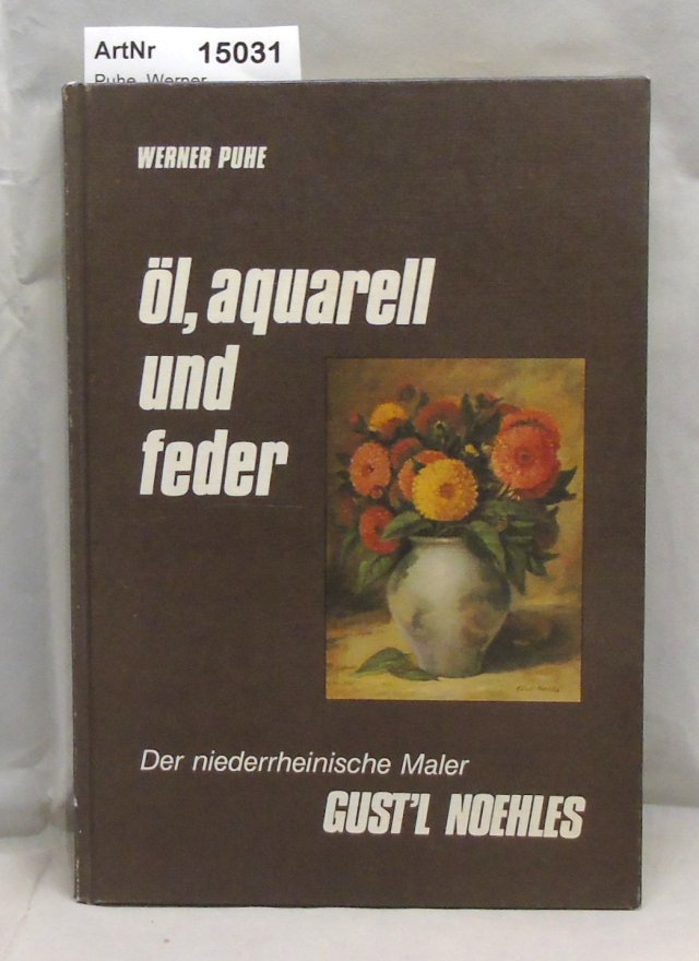 Puhe, Werner  Öl, Aquarell und Feder. Der niederrheinische Maler Gust'l Noehles 