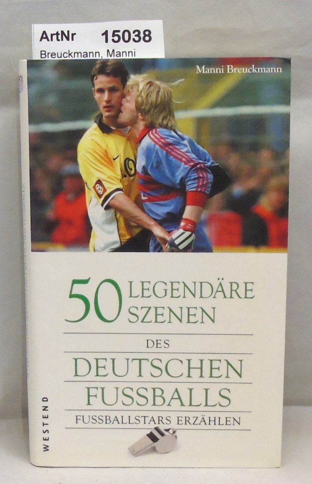 Breuckmann, Manni  50 legendäre Szenen des deutschen Fussballs. Fussballstars erzählen. 