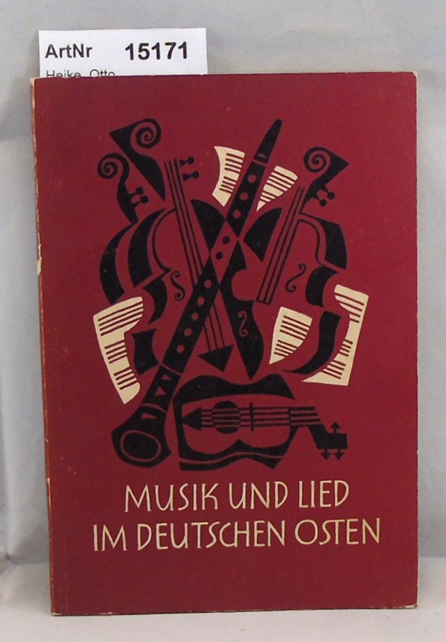 Heike, Otto (Schriftleitung)  Musik und Lied im deutschen Osten. Mit einem Verzeichnis der Sammlung für Ostdeutsche Musikpflege im Lande Nordrhein-Westfalen. 