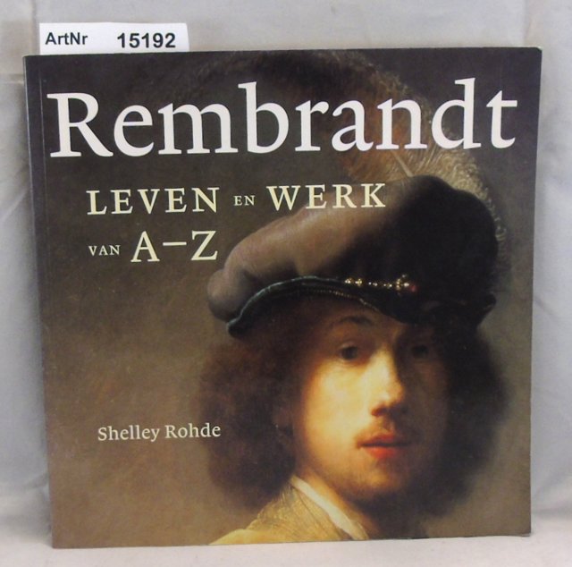 Rohde, Shelley  Rembrandt. Leven en Werk van A - Z 