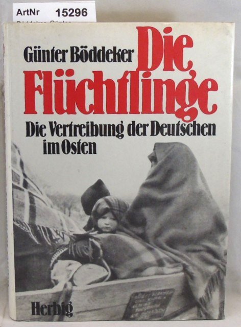 Böddeker, Günter  Die Flüchtlinge. Die Vertreibung der Deutschen im Osten 