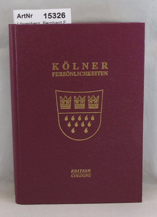 Löwenberg, Bernhard F.  Kölner Persönlichkeiten. Menschen mit Engagement, Ideen und Schaffenskraft. 