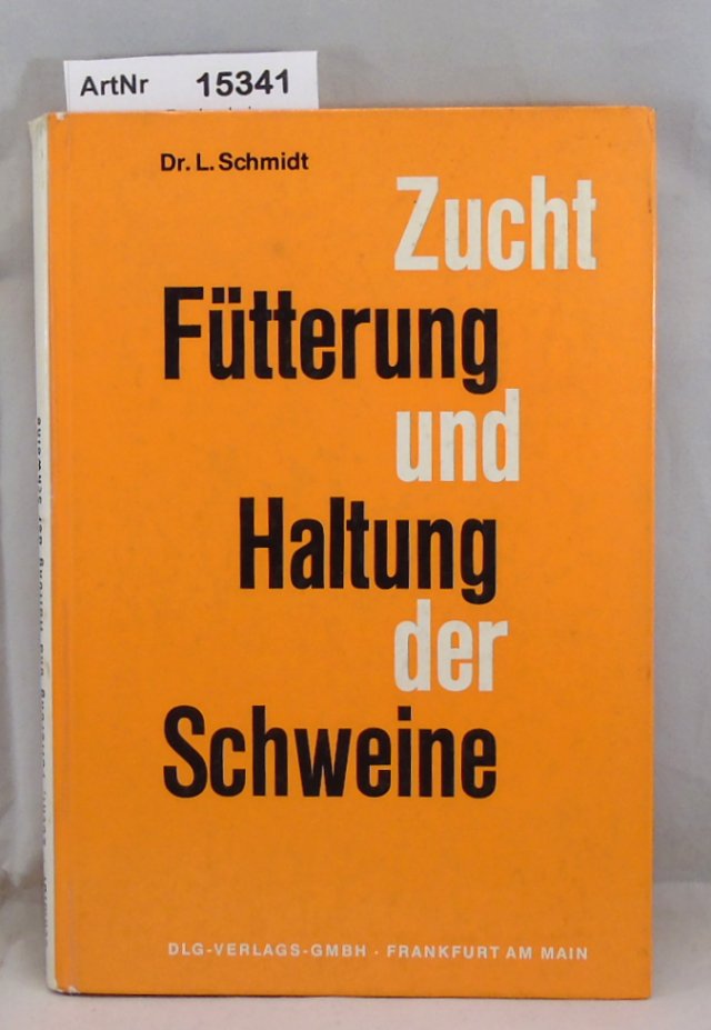 Schmidt, Dr. Ludwig  Zucht, Fütterung und Haltung der Schweine 