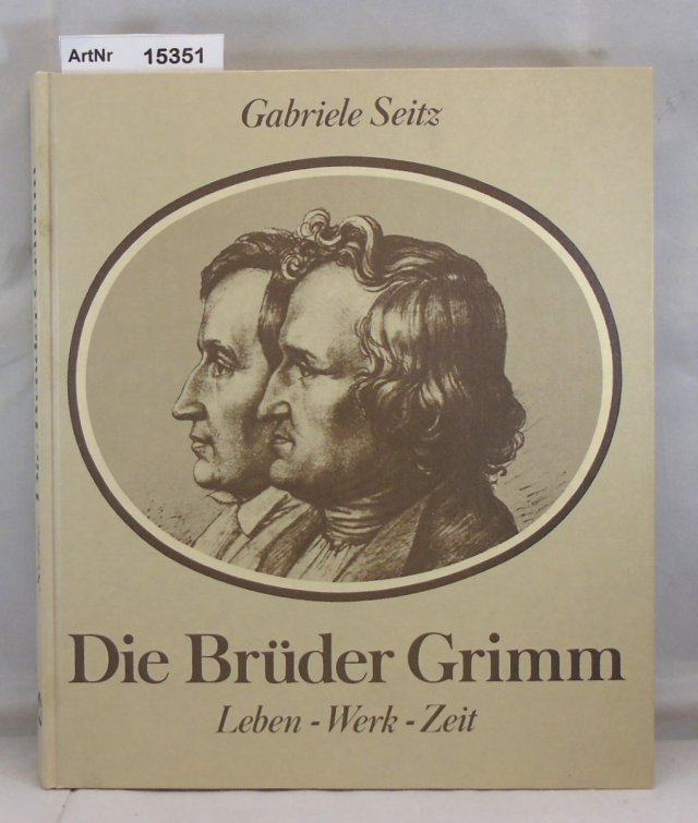 Seitz, Gabriele  Die Gebrüder Grimm. Leben, Werk, Zeit 