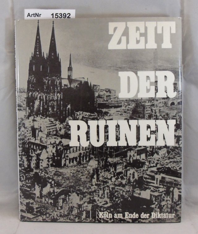 Schmitt-Rost, Hans (Hrsg.)  Zeit der Ruinen. Köln am Ende der Diktatur 