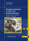 Kalide, Wolfgang und Herbert Sigloch:  Energieumwandlung in Kraft- und Arbeitsmaschinen : Kolbenmaschinen - Strömungsmaschinen - Kraftwerke. 