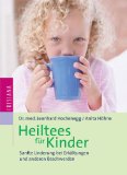 Hochenegg, Leonhard und Anita Höhne:  Heiltees für Kinder : sanfte Linderung bei Erkältungen und anderen Beschwerden. 