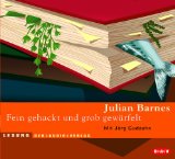 Barnes, Julian, Jörg Gudzuhn und Claudia  Schüller Maria Gehre:  Fein gehackt und grob gewürfelt [Tonträger] : Lesung. 
