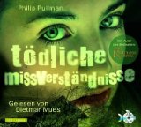 Pullman, Philip, Dietmar Mues und Margrit Osterwold:  Tödliche Missverständnisse [Tonträger] : gekürzte Lesung. 