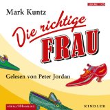Kuntz, Mark, Peter Jordan und Margrit Osterwold:  Die richtige Frau [Tonträger] : gekürzte Lesung. 