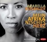Kiesbauer, Arabella, Gabi Kiesbauer Rüth und  Arabella:  Arabella Kiesbauer liest Mein afrikanisches Herz [Tonträger] : gekürzte Autorenlesung. 