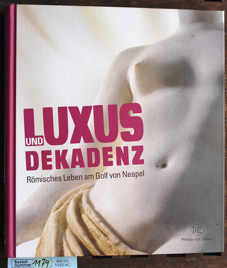 Aßkamp, Rudolf [Hrsg.].  Luxus und Dekadenz : römisches Leben am Golf von Neapel 