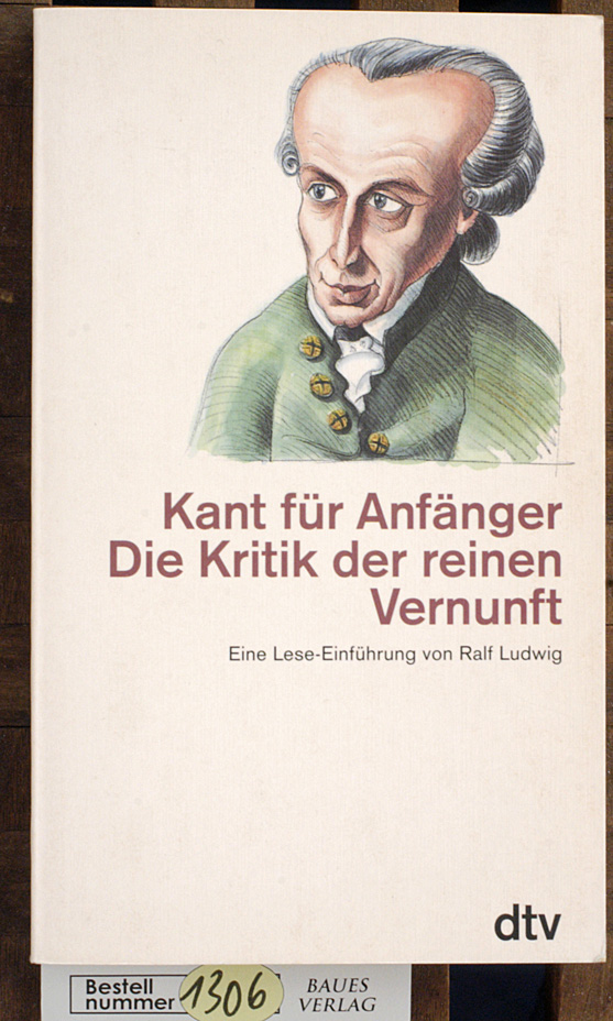Ludwig, Ralf.  Kant für Anfänger Die Kritik der reinen Vernunft. Eine Lese-Einführung 