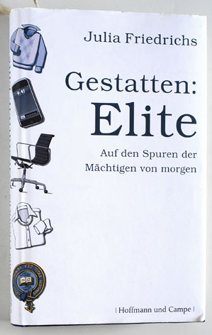 Friedrichs, Julia.  Gestatten: Elite. Auf den Spuren der Mächtigen von morgen. 