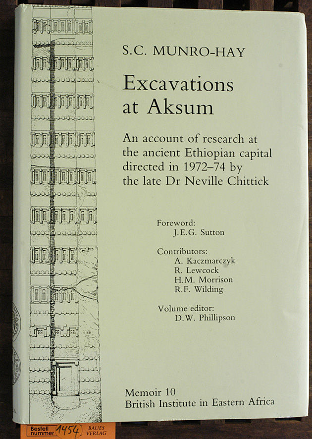 Munro-Hay, Stuart  C.  Excavations at Aksum an account of research at the ancient Ethiopian capital directed in 1972-4 by the late Dr. Neville Chittick 
