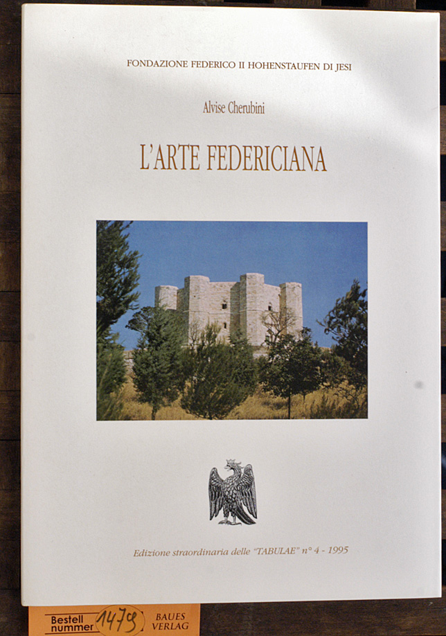 Cherubini, Alvice.  L ARTE FEDERICIANA Editione straordinaria "Tabulae" 4/1995 