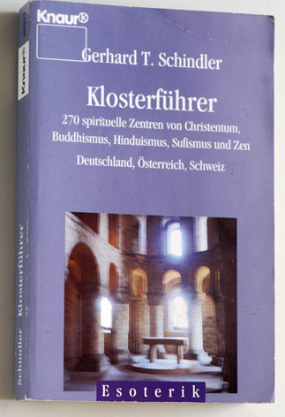 Schindler, Gerhard T.  Klosterführer. 270 spirituelle Zentren von Christentum, Buddhismus, Hinduismus, Sufismus und Zen. Deutschland, Österreich, Schweiz 