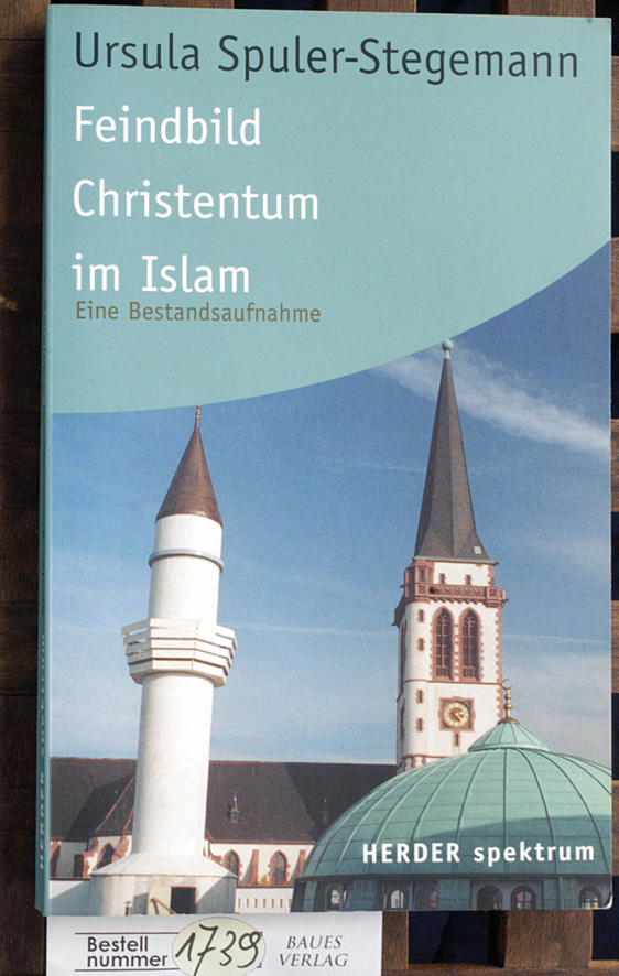 Spuler-Stegemann, Ursula [Hrsg.].  Feindbild Christentum im Islam eine Bestandsaufnahme 