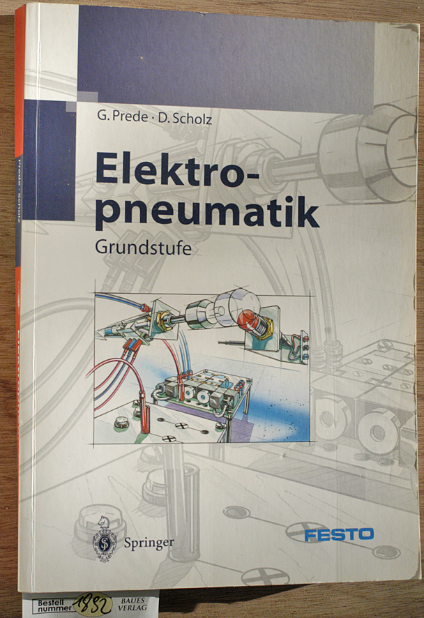 Prede, G. und D. Scholz.  Elektropneumatik : Grundstufe Herausgegeben von Festo Didactic 