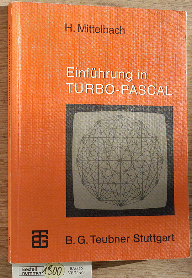 Mittelbach, Henning.  Einführung in Turbo-Pascal mit 140 Programmen und Modulen 