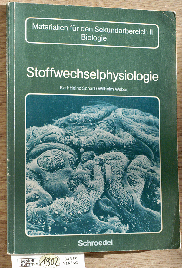 Scharf, Karl-Heinz und Wilhelm Weber.  Stoffwechselphysiologie Neubearbeitung, Materialien für den Sekundarbereich II 