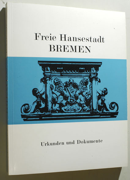 Kahrs, Hans Jürgen und Hartmut Müller.  Freie Hansestadt Bremen : Urkunden und Dokumente. Hrsg. vom Senat der Freien Hansestadt Bremen 