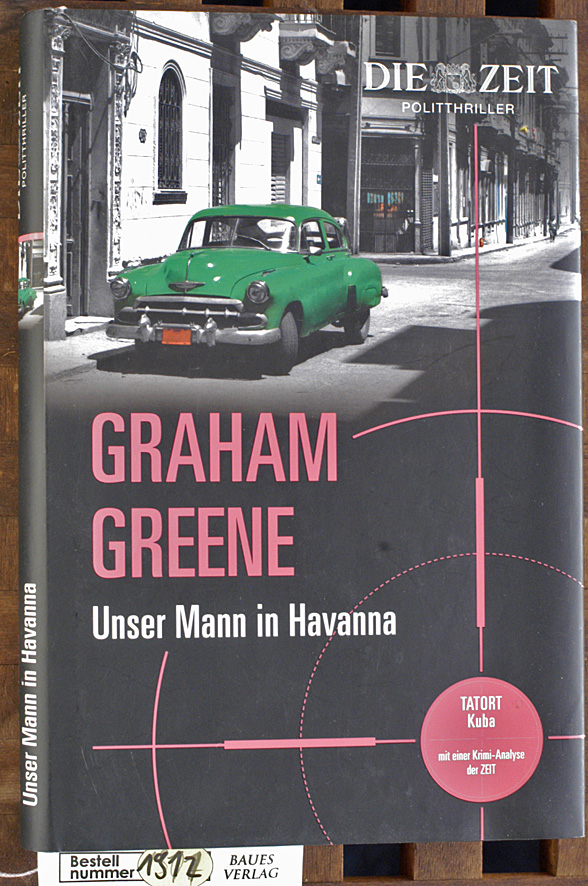 Greene, Graham.  Unser Mann in Havanna : Roman mit einer Krimi-Analyse der Zeit-Redaktion / Dt. von Dietlind Kaiser 