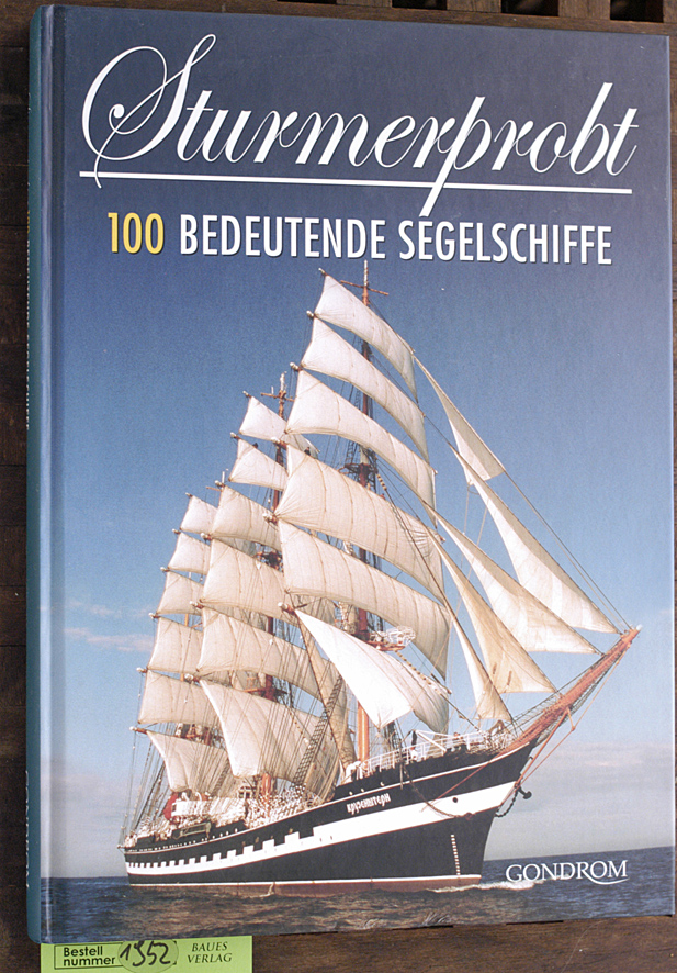 Böhm, Herbert H. und Manfred [Fotos] Schulz.  Sturmerprobt : 100 bedeutende Segelschiffe 