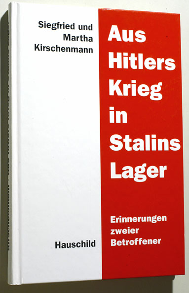Kirschenmann, Siegfried und Martha Kirschenmann.  Aus Hitlers Krieg in Stalins Lager . Erinnerungen zweier Betroffener. 