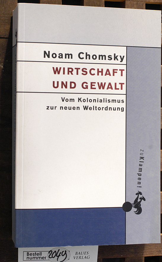 Chomsky, Noam.  Wirtschaft und Gewalt vom Kolonialismus zur neuen Weltordnung / Aus dem Amerikan. von Michael Haupt 