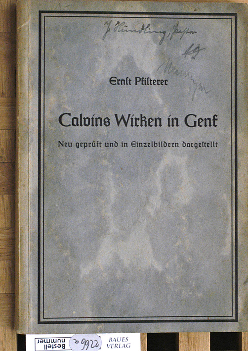 Pfisterer, Ernst.  Calvins Wirken in Genf. Neu geprüft und in Einzelbildern dargestellt. 