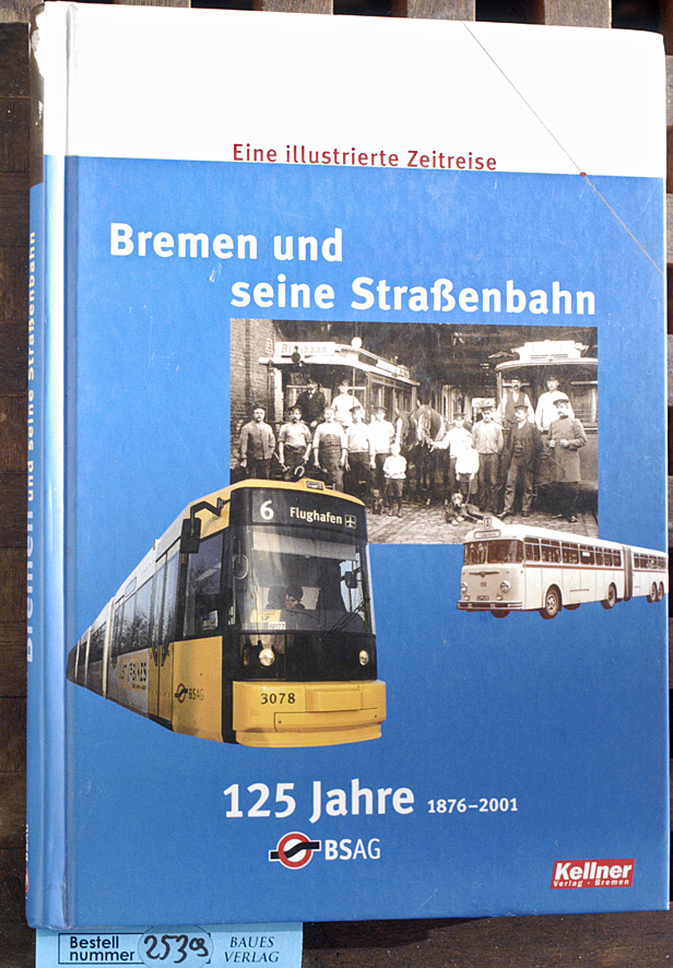 Bremer Strassenbahn AG.  125 Jahre BSAG : 1876 - 2001 eine illustrierte Zeitreise  Hrsg.: Bremer Straßenbahn AG 