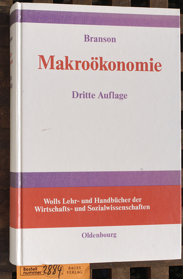Branson, William H.  Makroökonomie : Theorie und Politik von William H. Branson. Aus dem Amerikan. von Christian Spieler. Herausgegeben von Prof. h.c. Dr. Artur Woll. 