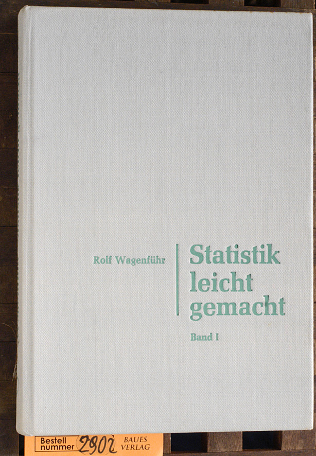 Wagenführ, Rolf.  Statistik leicht gemacht. Bd. 1. Einführung in die induktive Statistik 